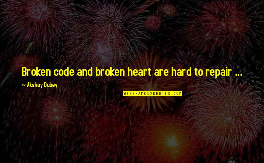 Eye In The Tell Tale Heart Quotes By Akshay Dubey: Broken code and broken heart are hard to Eye In The Tell Tale Heart Quotes By Akshay Dubey: Broken code and broken heart are hard to
