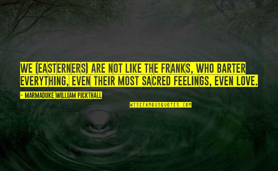 Eye Iris Quotes By Marmaduke William Pickthall: We (Easterners) are not like the Franks, who Eye Iris Quotes By Marmaduke William Pickthall: We (Easterners) are not like the Franks, who