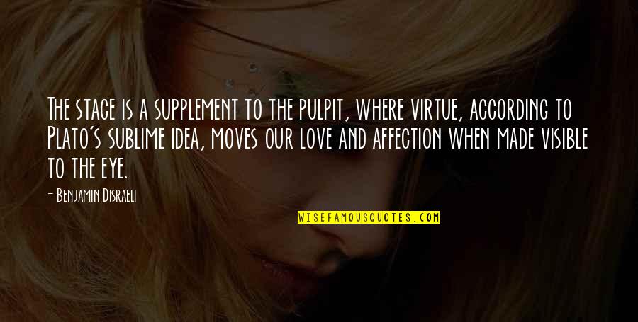 Eye Love Quotes By Benjamin Disraeli: The stage is a supplement to the pulpit,