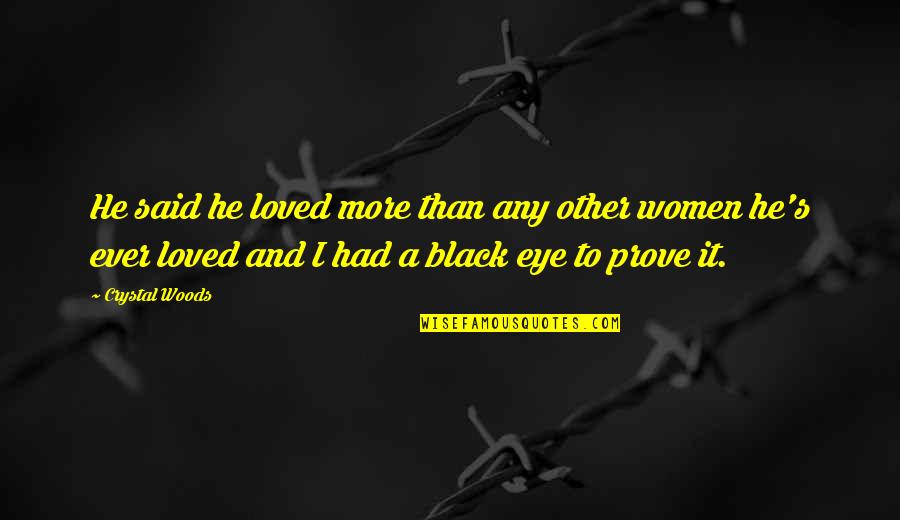 Eye Love Quotes By Crystal Woods: He said he loved more than any other