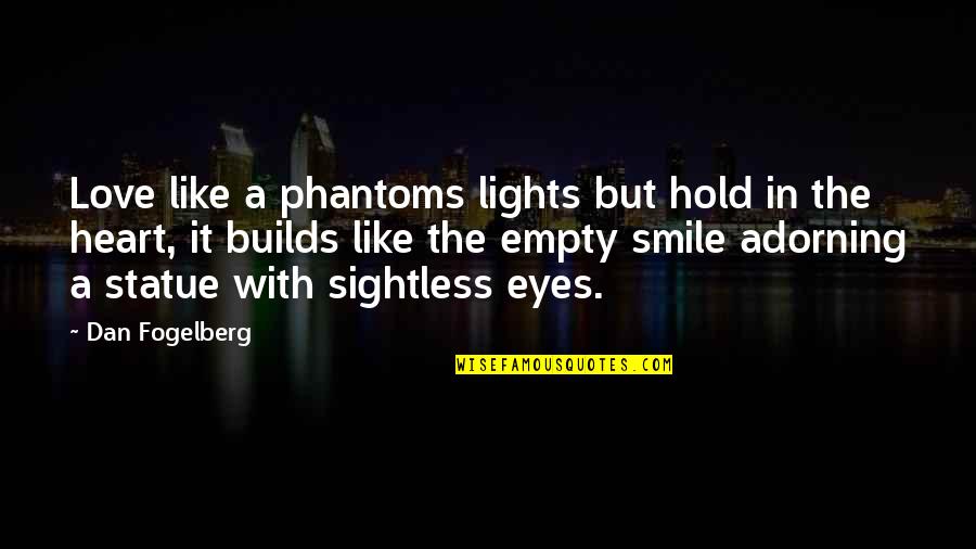 Eye Love Quotes By Dan Fogelberg: Love like a phantoms lights but hold in