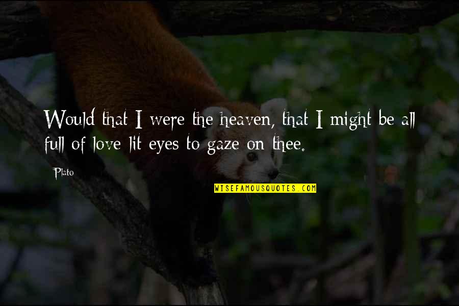 Eye Love Quotes By Plato: Would that I were the heaven, that I