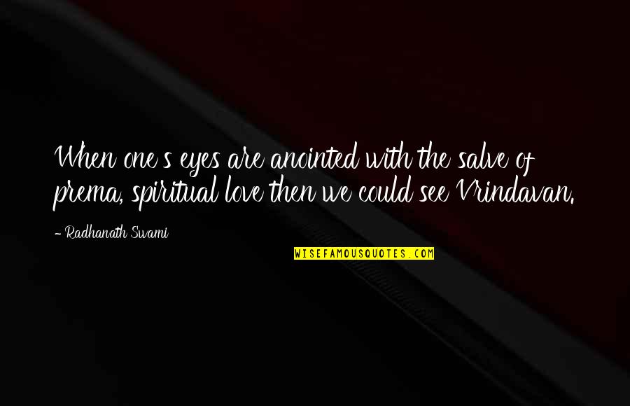 Eye Love Quotes By Radhanath Swami: When one's eyes are anointed with the salve