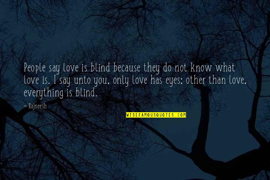 Eye Love Quotes By Rajneesh: People say love is blind because they do