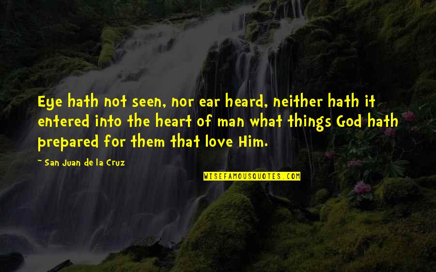 Eye Love Quotes By San Juan De La Cruz: Eye hath not seen, nor ear heard, neither