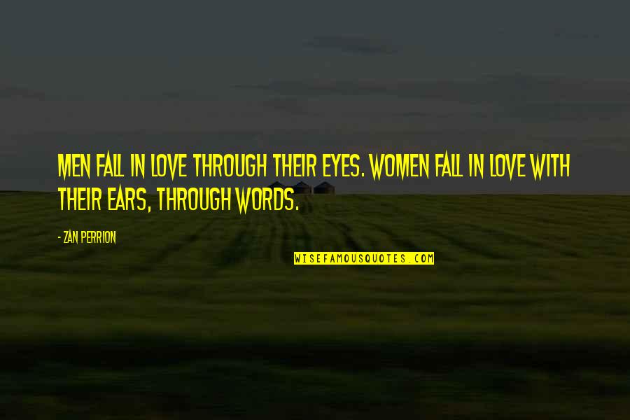 Eye Love Quotes By Zan Perrion: Men fall in love through their eyes. Women