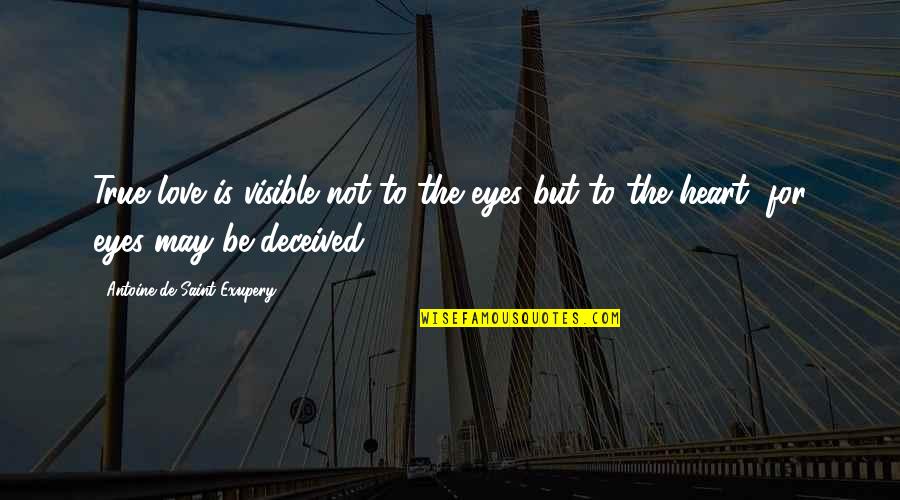 Eye Love You Quotes By Antoine De Saint-Exupery: True love is visible not to the eyes