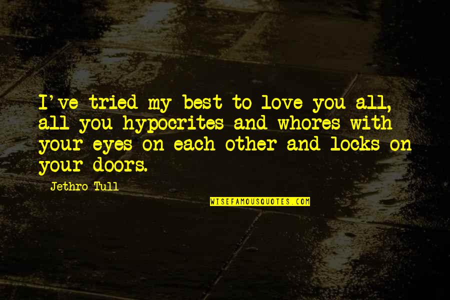 Eye Love You Quotes By Jethro Tull: I've tried my best to love you all,