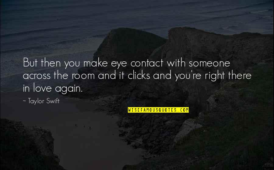 Eye Love You Quotes By Taylor Swift: But then you make eye contact with someone