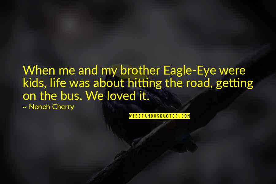 Eye Of An Eagle Quotes By Neneh Cherry: When me and my brother Eagle-Eye were kids, Eye Of An Eagle Quotes By Neneh Cherry: When me and my brother Eagle-Eye were kids,