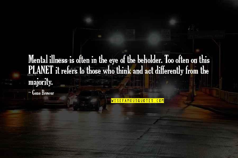 Eye Of Beholder Quotes By Gene Brewer: Mental illness is often in the eye of
