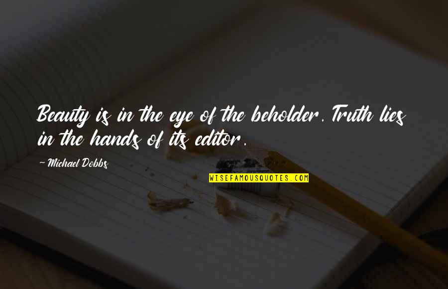 Eye Of Beholder Quotes By Michael Dobbs: Beauty is in the eye of the beholder.