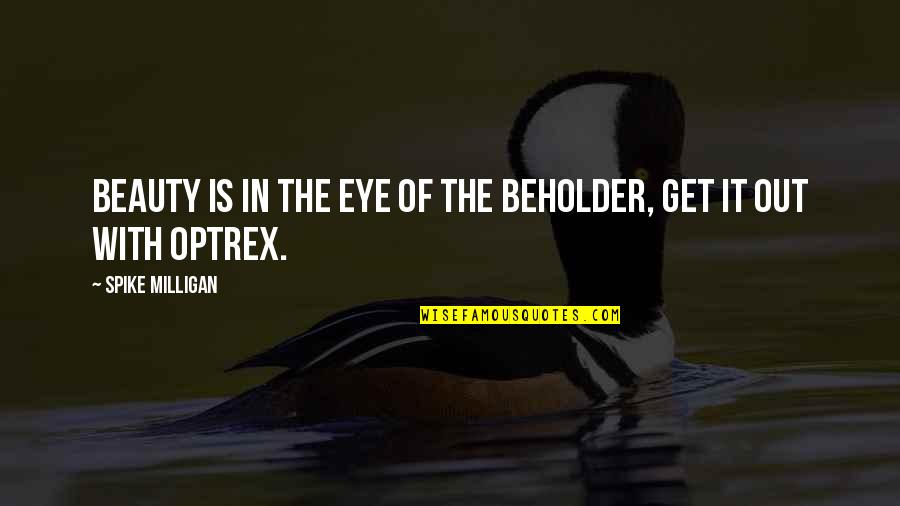 Eye Of Beholder Quotes By Spike Milligan: Beauty is in the eye of the beholder,