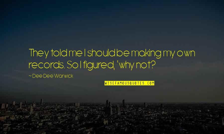 Eye Of Minds Quotes By Dee Dee Warwick: They told me I should be making my Eye Of Minds Quotes By Dee Dee Warwick: They told me I should be making my
