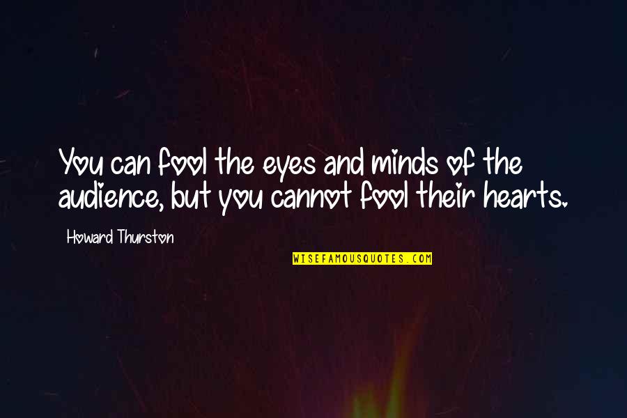 Eye Of Minds Quotes By Howard Thurston: You can fool the eyes and minds of Eye Of Minds Quotes By Howard Thurston: You can fool the eyes and minds of