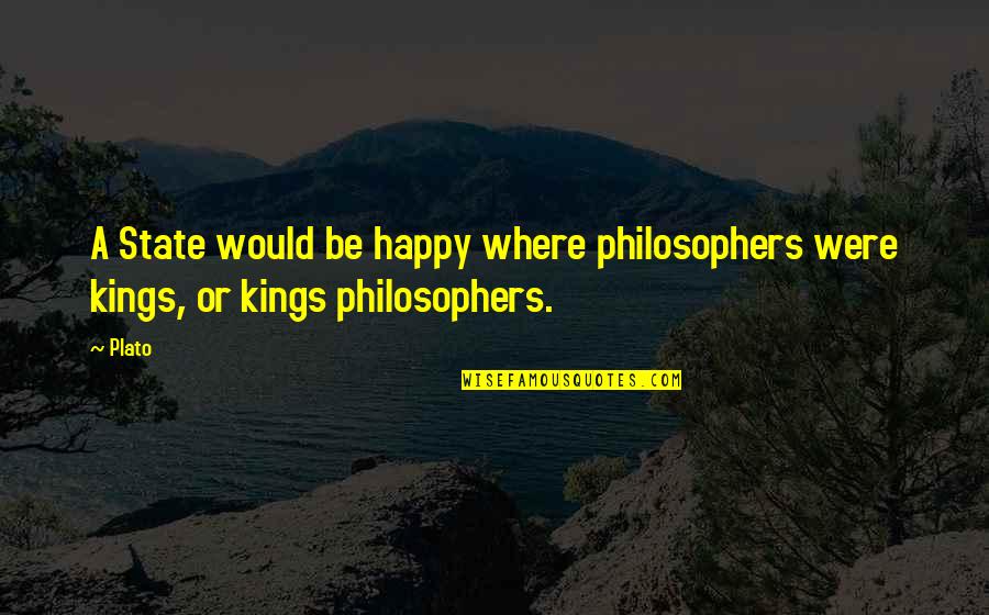Eye Of Minds Quotes By Plato: A State would be happy where philosophers were