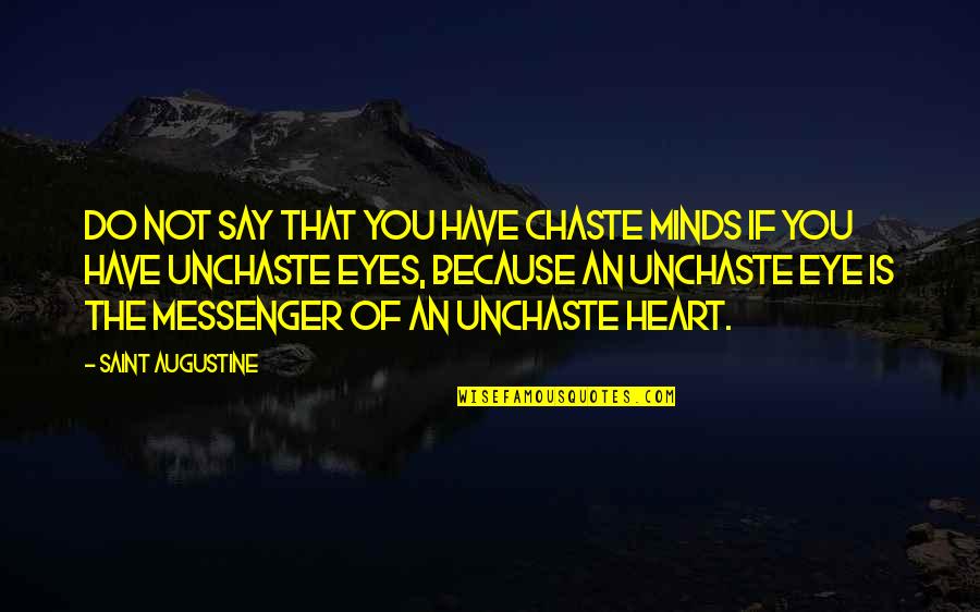 Eye Of Minds Quotes By Saint Augustine: Do not say that you have chaste minds Eye Of Minds Quotes By Saint Augustine: Do not say that you have chaste minds