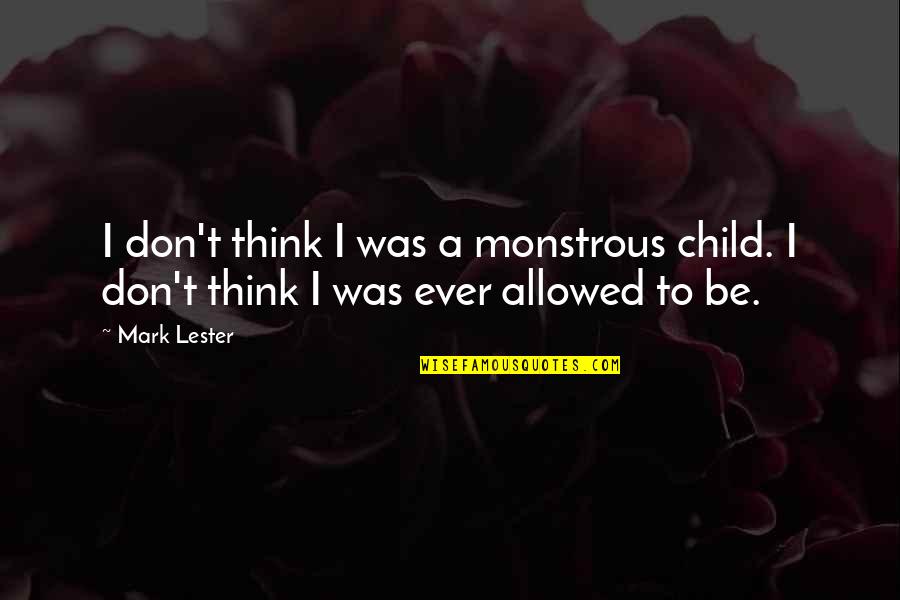 Eye Of Mordor Quotes By Mark Lester: I don't think I was a monstrous child.