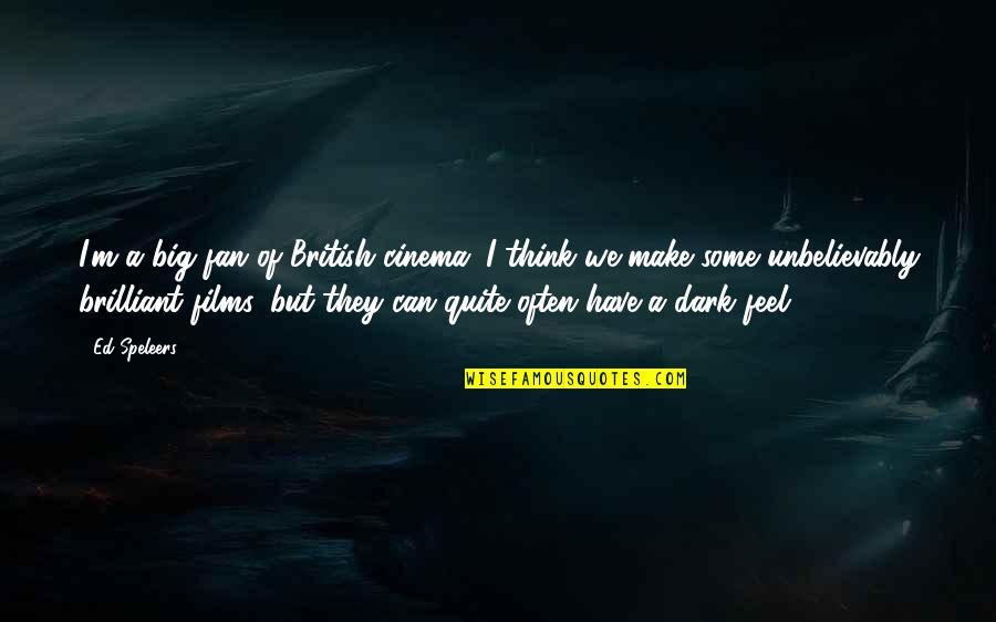 Eye Of The Archer Quotes By Ed Speleers: I'm a big fan of British cinema; I Eye Of The Archer Quotes By Ed Speleers: I'm a big fan of British cinema; I