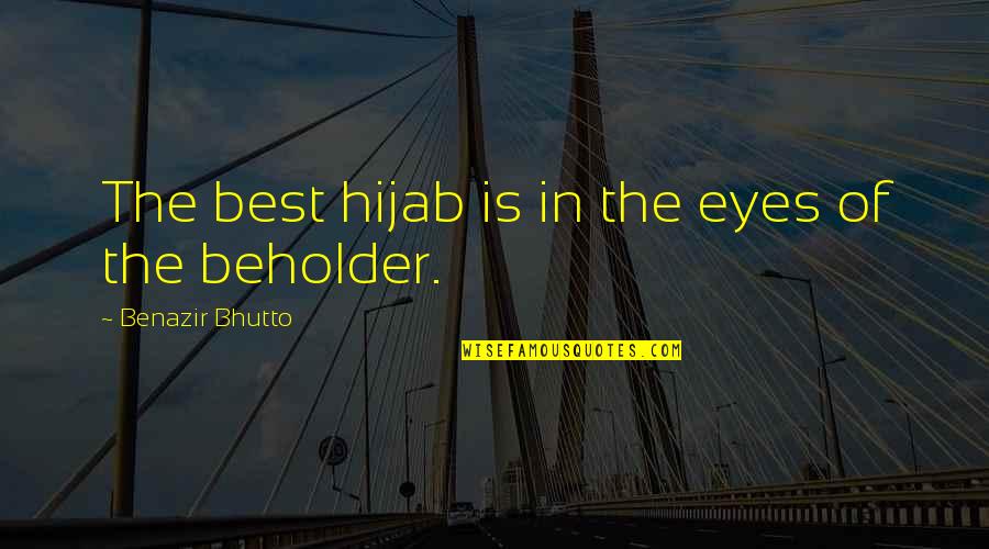 Eye Of The Beholder Quotes By Benazir Bhutto: The best hijab is in the eyes of