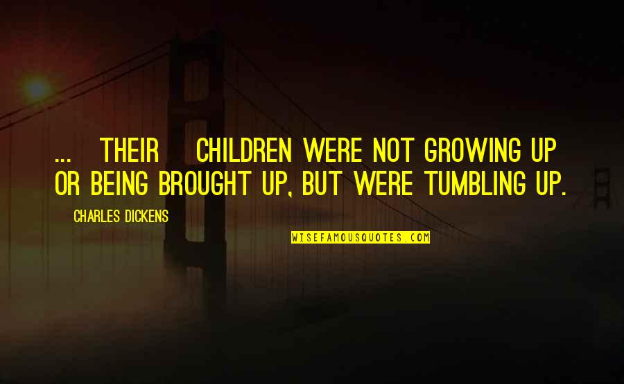 Eye Of The Storm Quotes By Charles Dickens: ...[their] children were not growing up or being