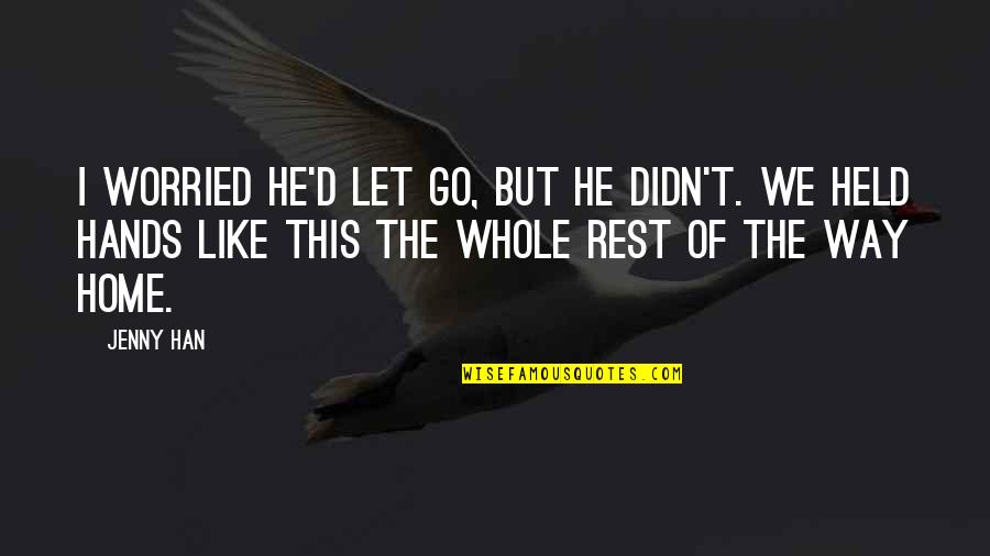 Eye Of The Storm Quotes By Jenny Han: I worried he'd let go, but he didn't. Eye Of The Storm Quotes By Jenny Han: I worried he'd let go, but he didn't.