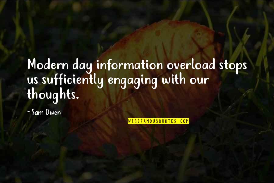 Eye Of The Tiger Quotes By Sam Owen: Modern day information overload stops us sufficiently engaging
