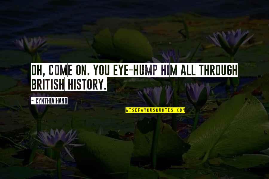 Eye On Eye Quotes By Cynthia Hand: Oh, come on. You eye-hump him all through