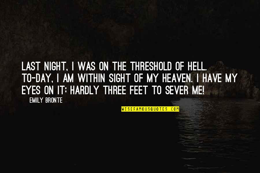 Eye On Eye Quotes By Emily Bronte: Last night, I was on the threshold of