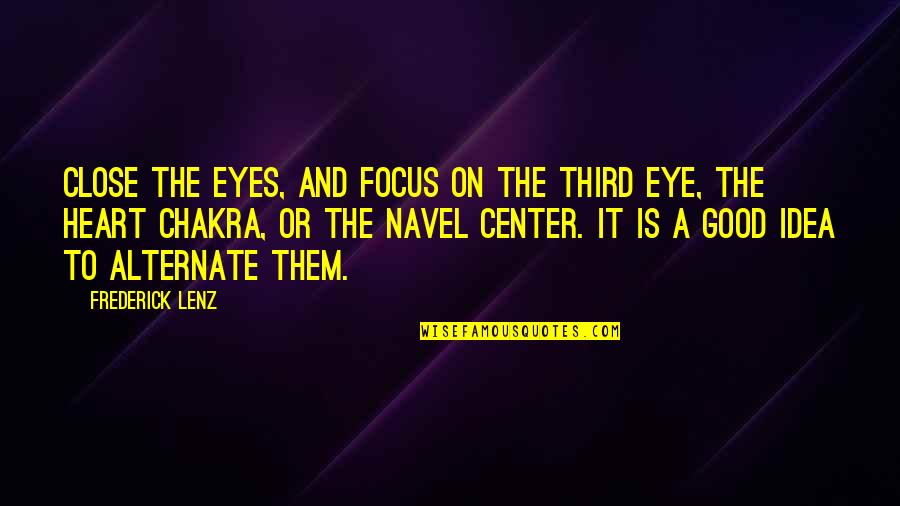 Eye On Eye Quotes By Frederick Lenz: Close the eyes, and focus on the third