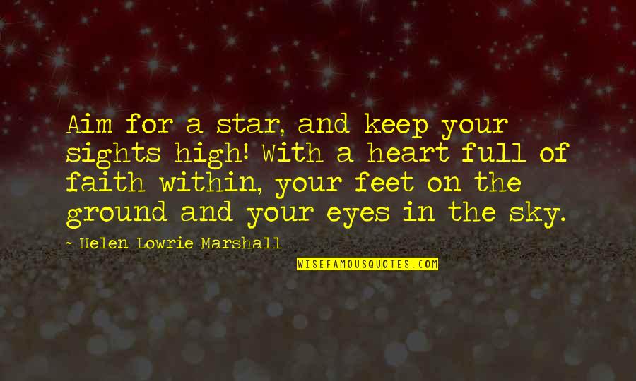 Eye On Eye Quotes By Helen Lowrie Marshall: Aim for a star, and keep your sights