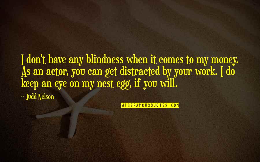 Eye On Eye Quotes By Judd Nelson: I don't have any blindness when it comes