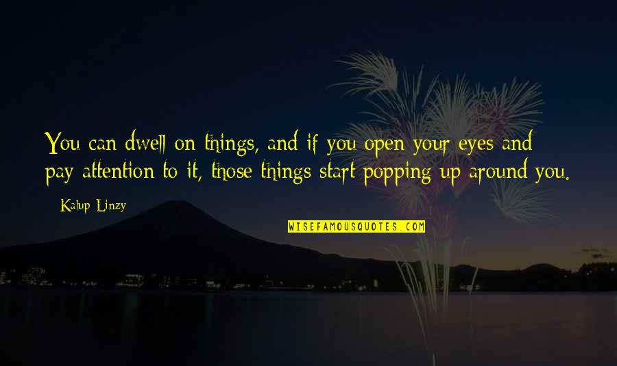 Eye On Eye Quotes By Kalup Linzy: You can dwell on things, and if you