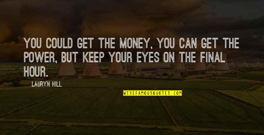 Eye On Eye Quotes By Lauryn Hill: You could get the money, you can get
