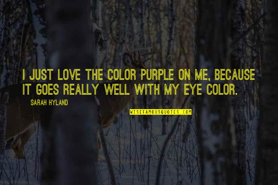 Eye On Eye Quotes By Sarah Hyland: I just love the color purple on me,