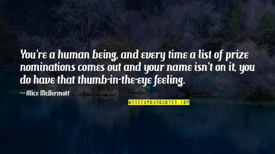 Eye On Prize Quotes By Alice McDermott: You're a human being, and every time a Eye On Prize Quotes By Alice McDermott: You're a human being, and every time a