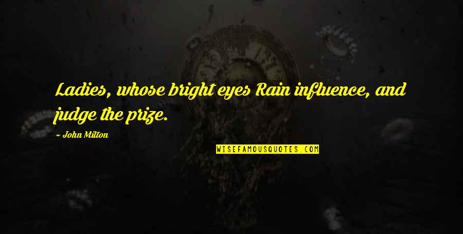 Eye On Prize Quotes By John Milton: Ladies, whose bright eyes Rain influence, and judge