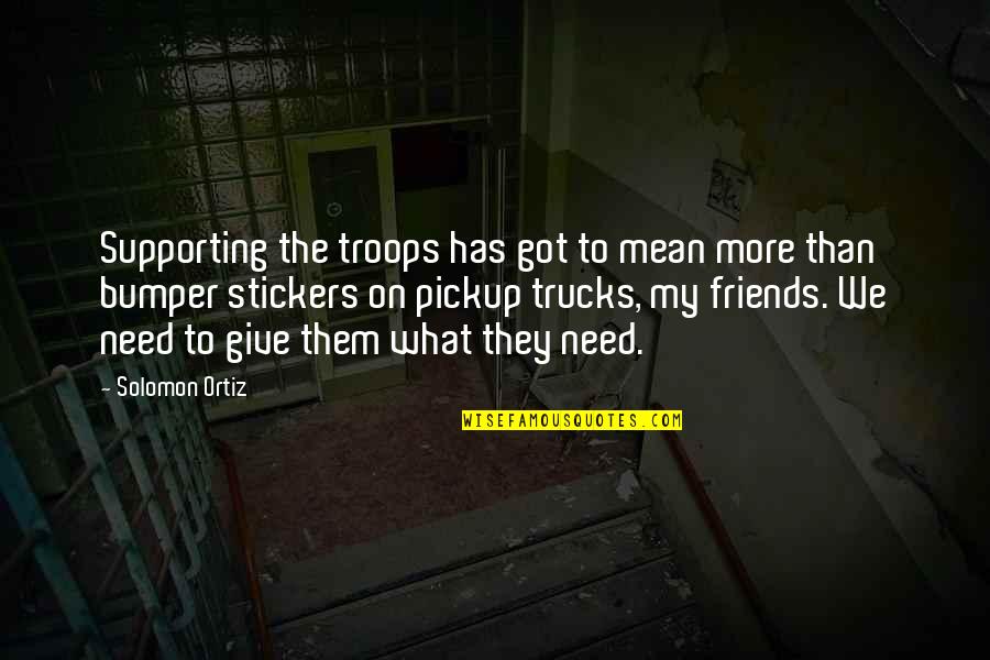 Eye On Prize Quotes By Solomon Ortiz: Supporting the troops has got to mean more Eye On Prize Quotes By Solomon Ortiz: Supporting the troops has got to mean more