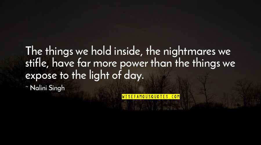 Eye Opener Quotes By Nalini Singh: The things we hold inside, the nightmares we