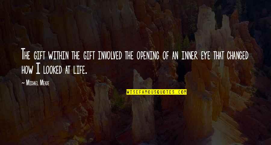 Eye Opening Quotes By Michael Meade: The gift within the gift involved the opening