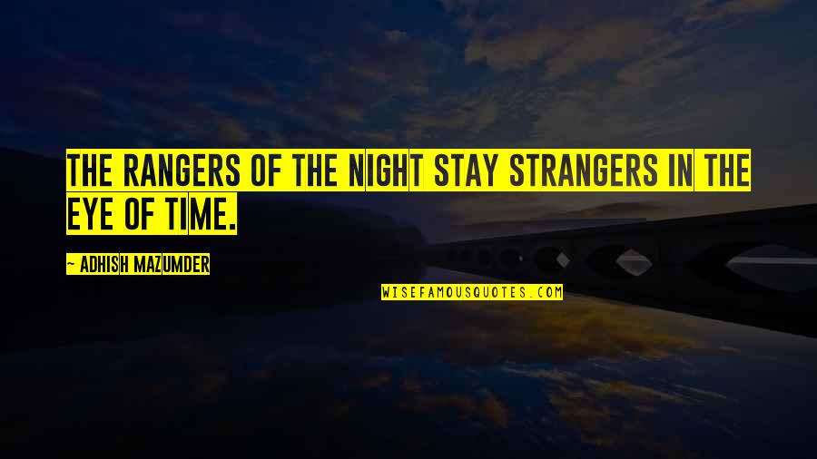 Eye Quotes And Quotes By Adhish Mazumder: The rangers of the night stay strangers in