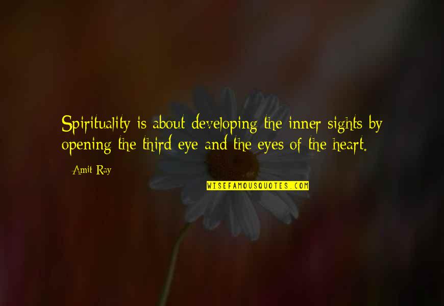 Eye Quotes And Quotes By Amit Ray: Spirituality is about developing the inner sights by
