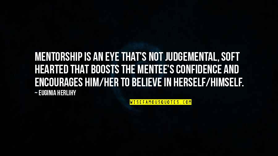 Eye Quotes And Quotes By Euginia Herlihy: Mentorship is an eye that's not judgemental, soft