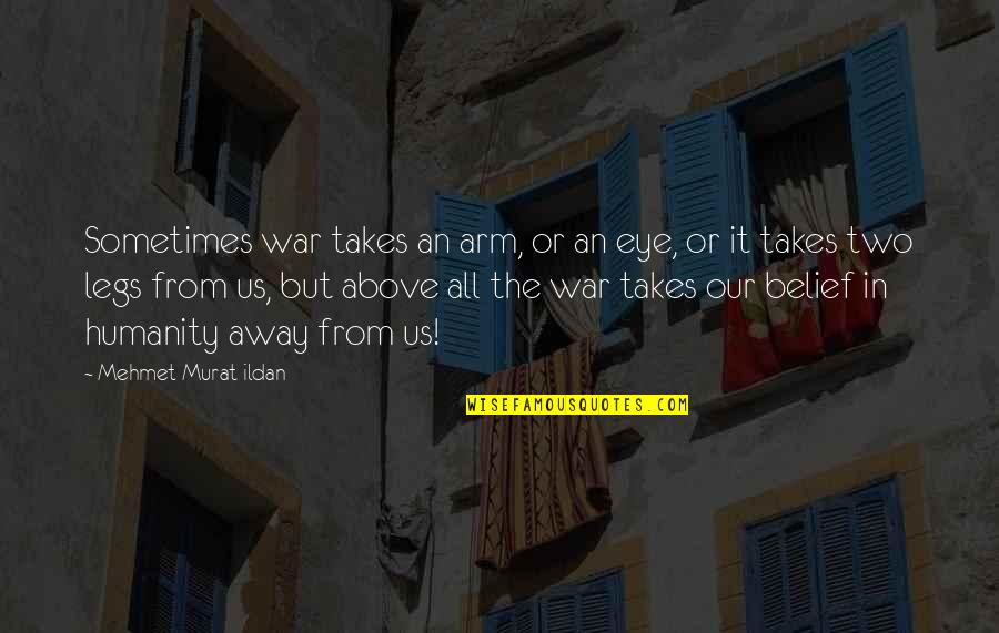 Eye Quotes And Quotes By Mehmet Murat Ildan: Sometimes war takes an arm, or an eye,