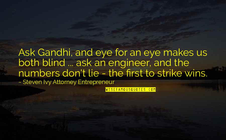 Eye Quotes And Quotes By Steven Ivy Attorney Entrepreneur: Ask Gandhi, and eye for an eye makes