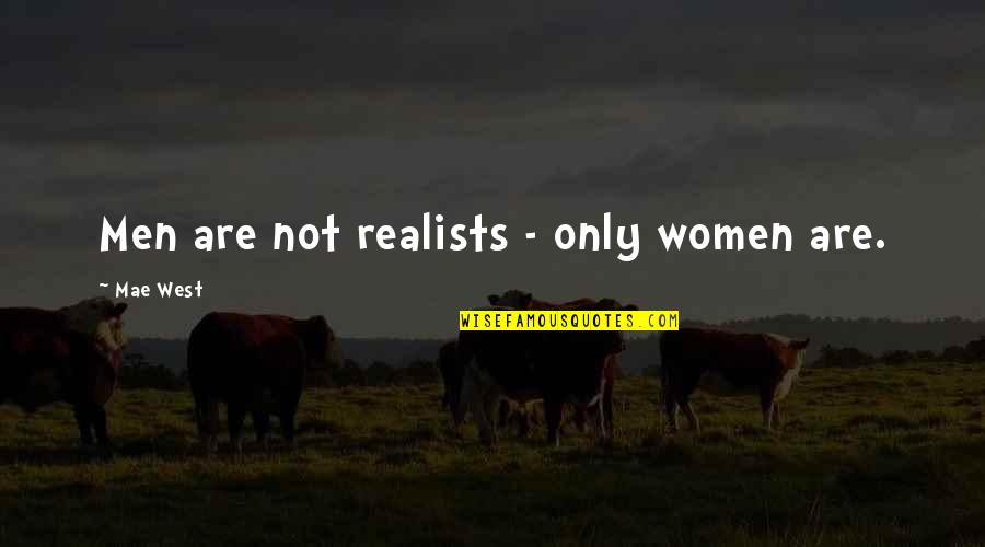 Eye Salve For Dry Eyes Quotes By Mae West: Men are not realists - only women are. Eye Salve For Dry Eyes Quotes By Mae West: Men are not realists - only women are.