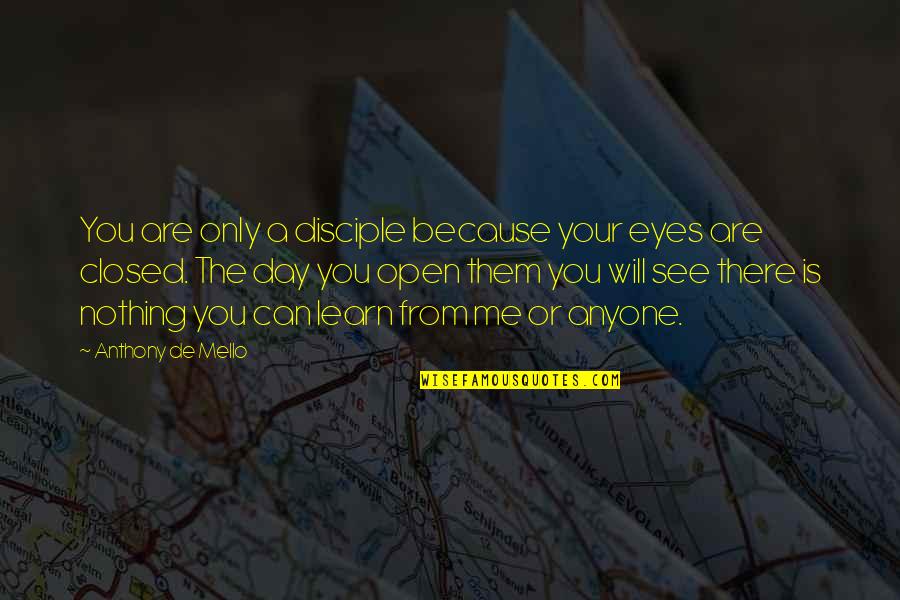 Eye See You Quotes By Anthony De Mello: You are only a disciple because your eyes