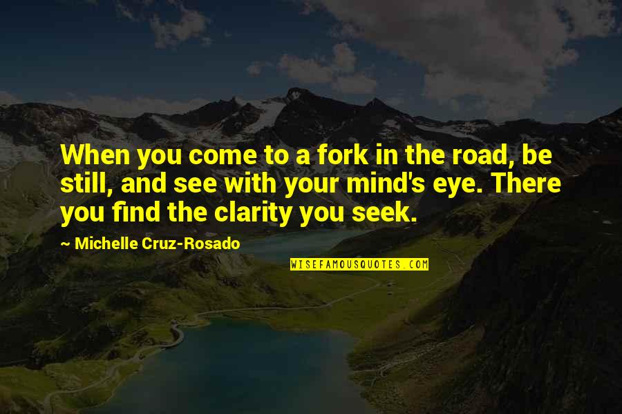 Eye See You Quotes By Michelle Cruz-Rosado: When you come to a fork in the