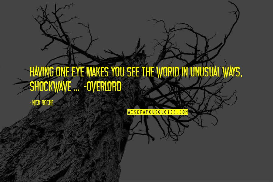 Eye See You Quotes By Nick Roche: Having one eye makes you see the world