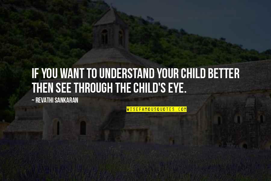 Eye See You Quotes By Revathi Sankaran: If you want to understand your child better